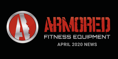 ARMORED FITNESS EQUIPMENT UPDATE - APRIL 2020