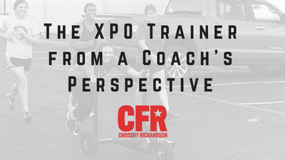 The XPO Trainer from a Coach’s Perspective - CrossFit Richardson